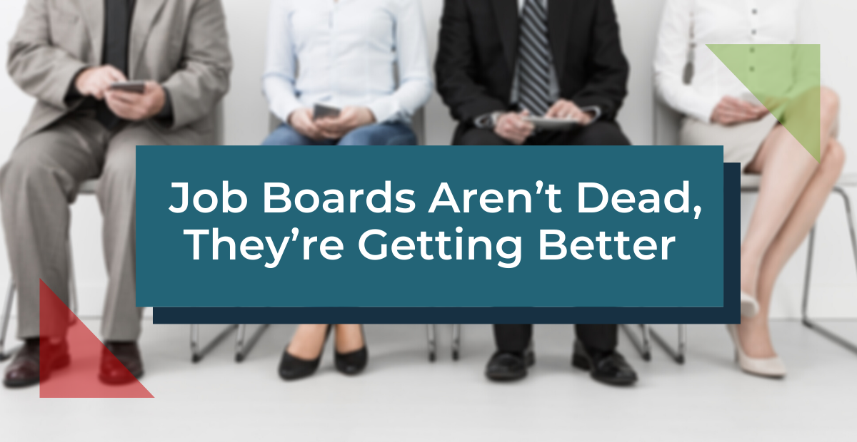 Job Boards Aren’t Dead, They’re Getting Better