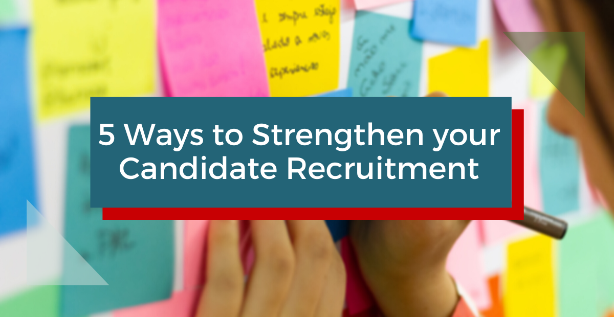 5 Ways to Strengthen your Candidate Recruitment – Guest Post