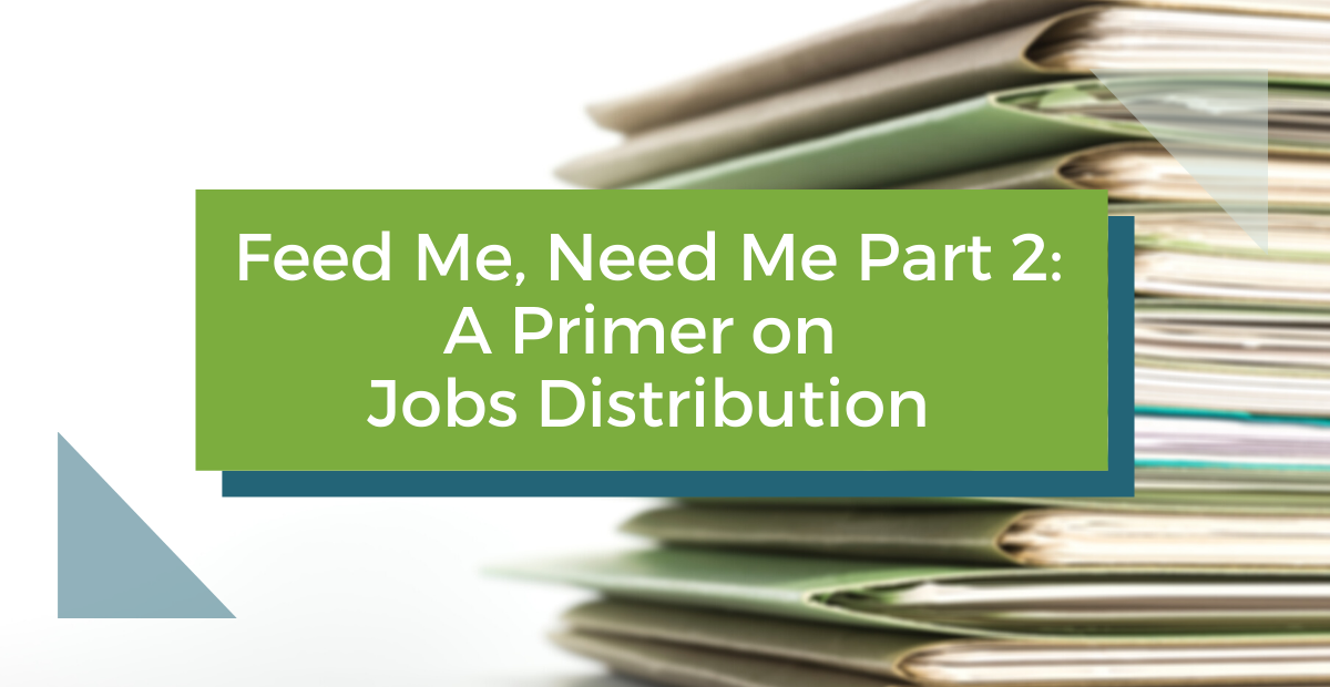 Feed Me, Need Me (Part 2): A Primer on Jobs Distribution