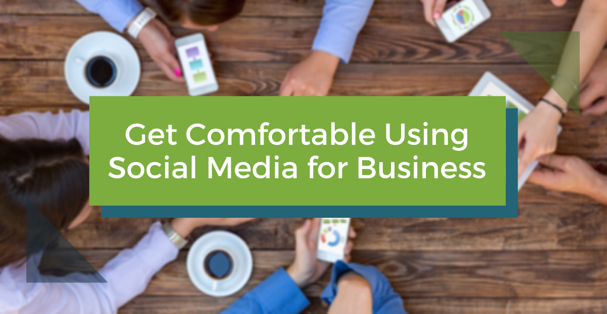 Get Comfortable Using Social Media for Business
