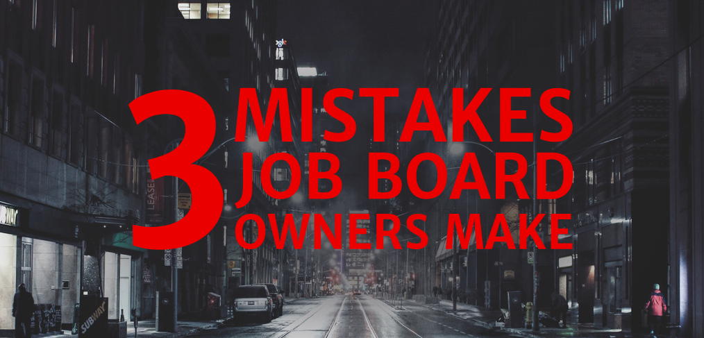 Three Mistakes Job Board Owners Make