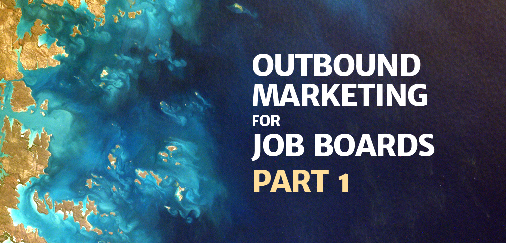 Outbound Marketing for Job Boards, Part 1