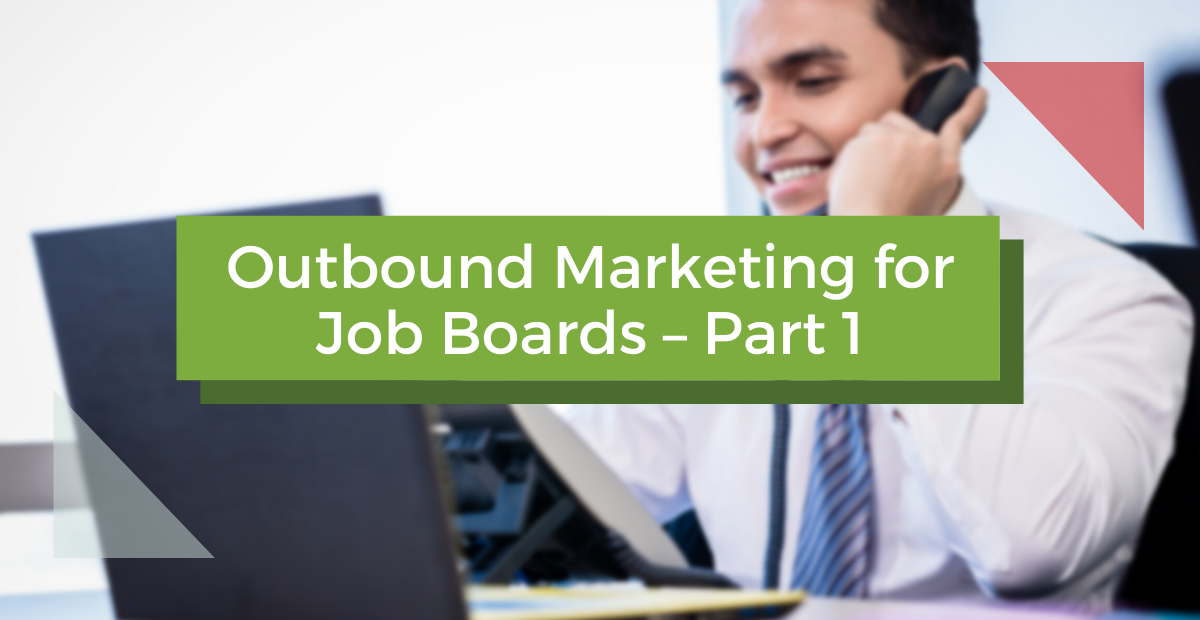 Outbound Marketing for Job Boards – Part 1
