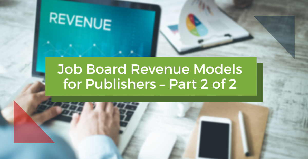 Job Board Revenue Models for Publishers – Part 2 of 2