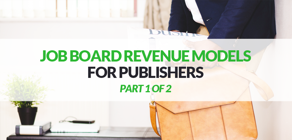 Publisher Job Board Revenue Models Part 1