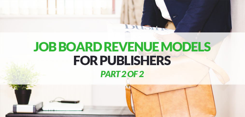 Job Board Revenue Models for Publishers Part 2