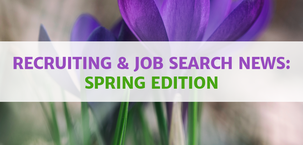 Recruiting and Job Search News - Spring Edition