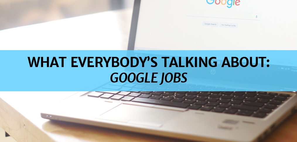 Everybody's Talking About Google Jobs