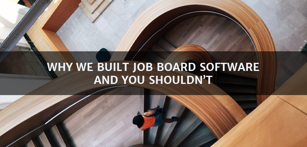 Why We Built Job Board Software and You Shouldn't
