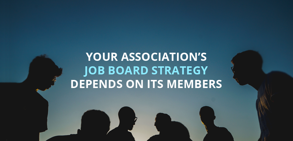 Your Association's Job Board Strategy Depends on its Members