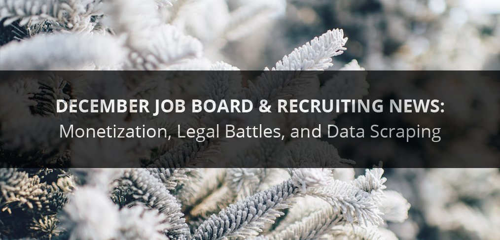 December Job Board & Recruiting News: Monetization, Legal Battles, and Data Scraping