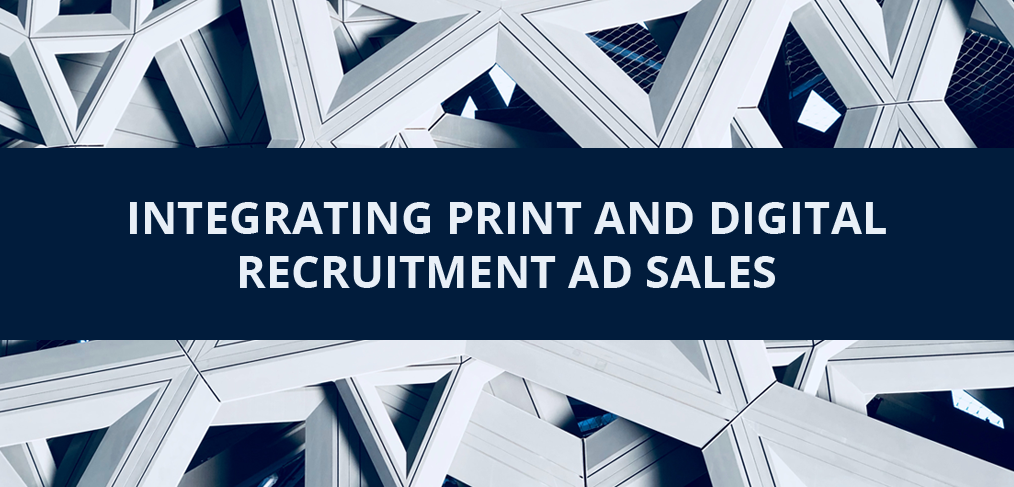 Integrating Print and Digital Recruitment Ad Sales